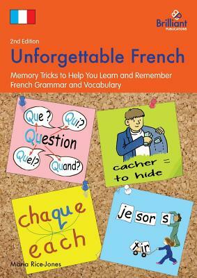 Unforgettable French (2nd Edition): Memory Tricks to Help You Learn and Remember French Grammar and Vocabulary by Maria Rice-Jones