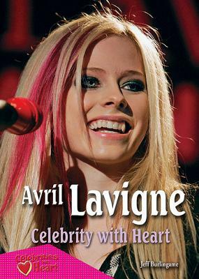 Avril Lavigne: Celebrity with Heart by Jeff Burlingame