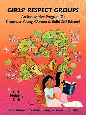 Girls' Respect Groups: An Innovative Program to Empower Young Women & Build Self-Esteem by Natalie Evans, Lorna Blumen, Anne Rucchetto