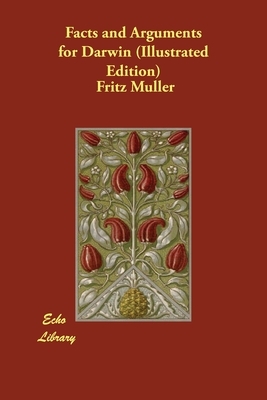 Facts and Arguments for Darwin (Illustrated Edition) by Fritz Muller