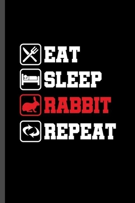 Eat Sleep Rabbit Repeat: For Animal Lovers Cute Rabbit Designs Animal Composition Book Smiley Sayings Funny Vet Tech Veterinarian Animal Rescue by Marry Jones