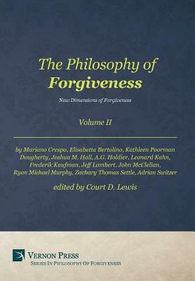 The Philosophy of Forgiveness - Volume II - New Dimensions of Forgiveness: New Dimensions of Forgiveness by 