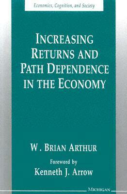 Increasing Returns and Path Dependence in the Economy by W. Brian Arthur