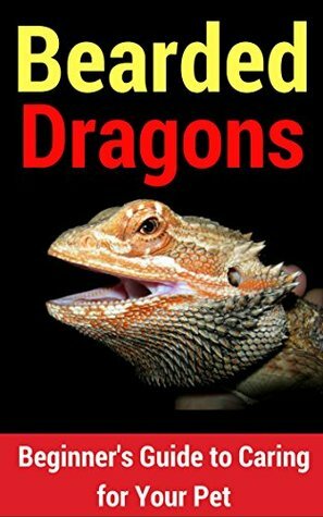 Bearded Dragon Care: Beginner's Guide to Caring for Your Pet by John Burns