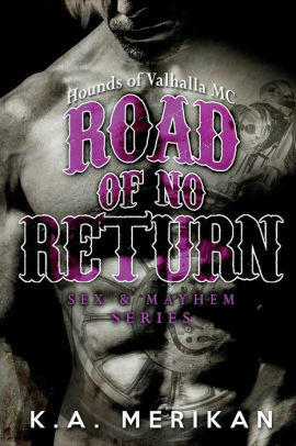 Road of No Return: Hounds of Valhalla MC by K.A. Merikan