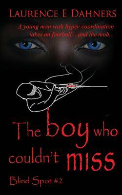 The Boy Who Couldn't Miss (Blind Spot #2) by Laurence E. Dahners