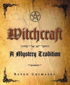 Witchcraft: A Mystery Tradition by Raven Grimassi