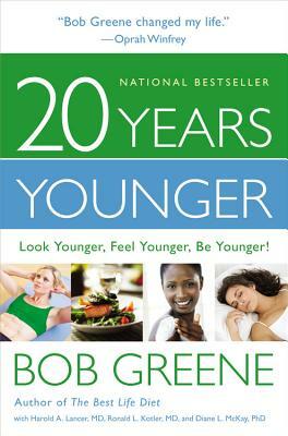 20 Years Younger: Look Younger, Feel Younger, Be Younger! by Bob Greene