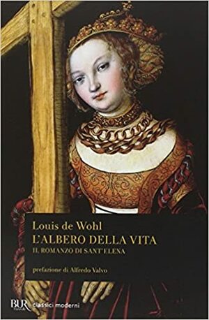 L'albero della vita: Il romanzo di sant'Elena by Louis de Wohl