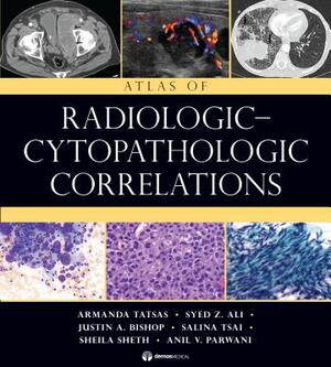 Atlas of Radiologic-Cytopathologic Correlations by Syed Z. Ali, Justin A. Bishop, Armanda Tatsas