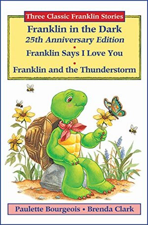 Three Classic Franklin Stories Volume One: Franklin in the Dark (25th Anniversary Edition), Franklin Says I Love You, and Franklin and the Thunderstorm by Paulette Bourgeois