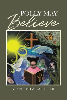Polly May Believe by Cynthia Miller