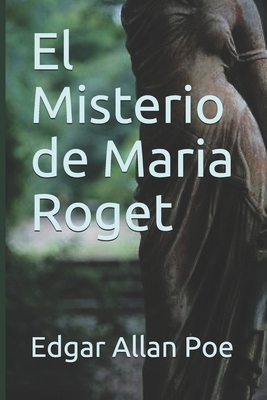 El Misterio de Maria Roget by Edgar Allan Poe
