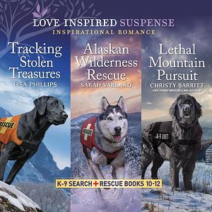 Tracking Stolen Treasures & Alaskan Wilderness Rescue & Lethal Mountain Pursuit by Christy Barritt, Sarah Varland, Lisa Phillips