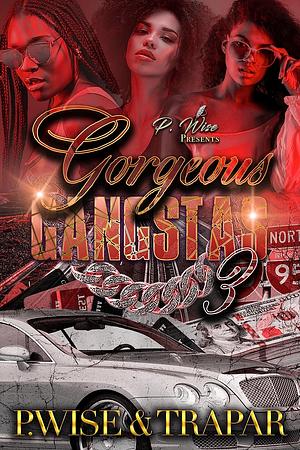 Gorgeous Gangstas 3 by P. Wise, Tracy Parsons