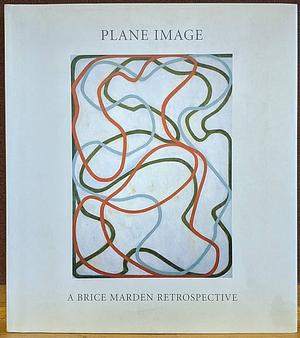 Plane Image: A Brice Marden Retrospective by Gary Garrels