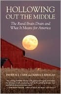 Hollowing Out the Middle: The Rural Brain Drain and What It Means for America by Patrick J. Carr, Maria J. Kefalas
