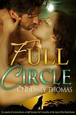 Full Circle (Central Florida Pack Book 1) by Chudney Thomas