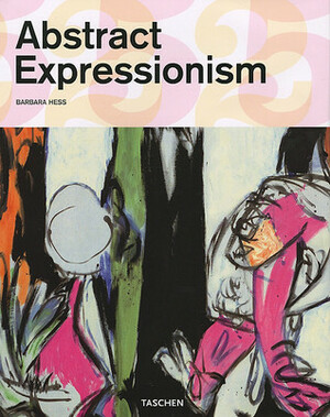 Abstract Expressionism by Uta Grosenick, Barbara Hess