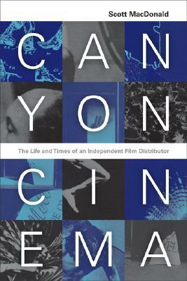 Canyon Cinema: The Life and Times of an Independent Film Distributor by Scott MacDonald