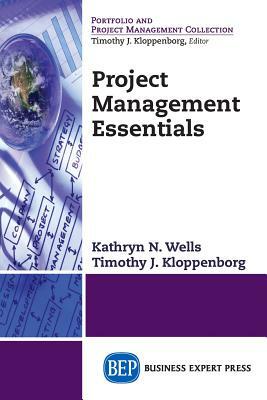 Project Management Essentials by Kathryn Wells, Timothy Kloppenborg