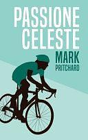 Passione Celeste: Captain Century's Bianchi Bicycle Diaries by Mark Pritchard