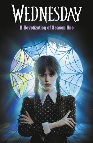 Wednesday: A Novelisation of Season One by Wednesday