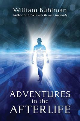 Adventures in the Afterlife by William Buhlman