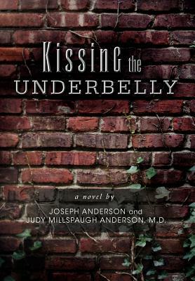 Kissing the Underbelly by M. D. Judy Millspaugh Anderson, Joseph Anderson