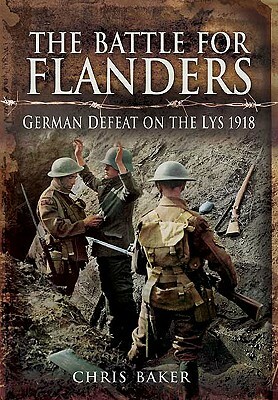 The Battle for Flanders: German Defeat on the Lys, 1918 by Chris Baker