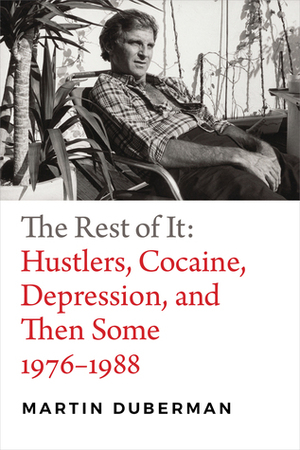 The Rest of It: Hustlers, Cocaine, Depression, and Then Some, 1976–1988 by Martin Duberman