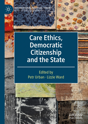 Care Ethics, Democratic Citizenship and the State by Lizzie Ward, Petr Urban