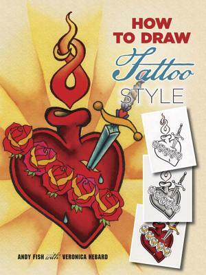 How to Draw Tattoo Style by Veronica Hebard, Andy Fish