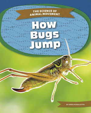 How Bugs Jump by Emma Huddleston