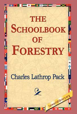 The Schoolbook of Forestry by Charles Lathrop Pack