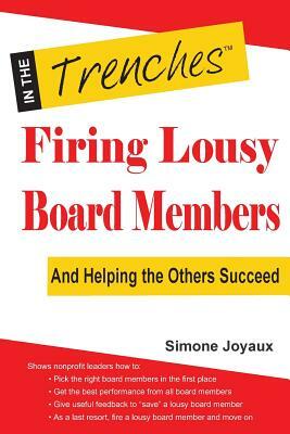 Firing Lousy Board Members: And Helping the Others Succeed by Simone Joyaux