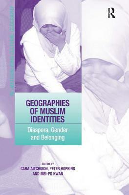 Geographies of Muslim Identities: Diaspora, Gender and Belonging by Peter Hopkins