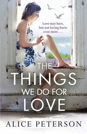 The Things We Do for Love by Alice Peterson