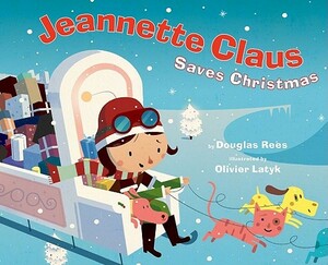 Jeannette Claus Saves Christmas by Douglas Rees