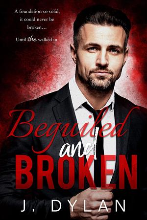 Beguiled and Broken by J. Dylan