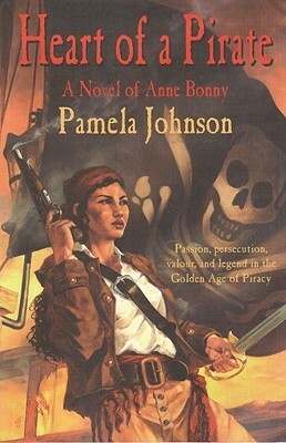 Heart of A Pirate: A Novel of Anne Bonny by Pamela Johnson