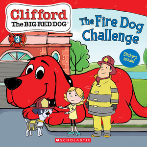 The Fire Dog Challenge (Clifford the Big Red Dog Storybook) by Meredith Rusu