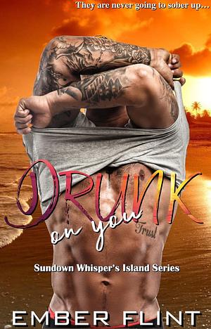 Drunk on You by Ember Flint