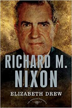 Richard M. Nixon: The American Presidents Series: The 37th President, 1969-1974 by Arthur M. Schlesinger, Jr., Elizabeth Drew