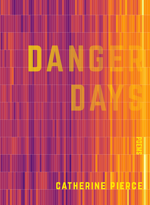 Danger Days by Catherine Pierce