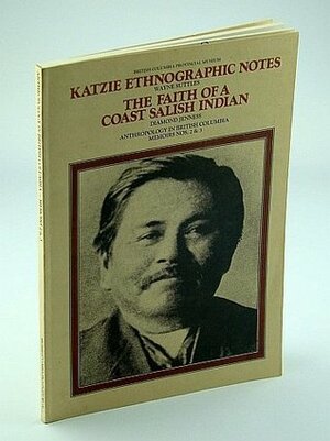 Katzie Ethnographic Notes, The Faith of a Coast Salish Indian (Anthropology in British Columbia) by Diamond Jenness, Wayne Suttles, Wilson Duff