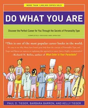 Do What You Are: Discover the Perfect Career for You Through the Secrets of Personality Type by Paul D. Tieger, Barbara Barron, Kelly Tieger