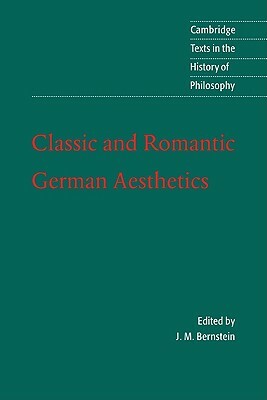 Classic and Romantic German Aesthetics by J.M. Bernstein