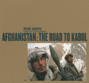 Afghanistan: The Road to Kabul by Ilana Ozernoy, Ron Haviv
