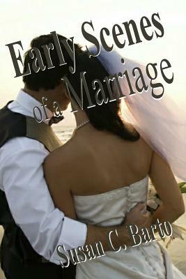 Early Scenes of a Marriage by Susan C. Barto